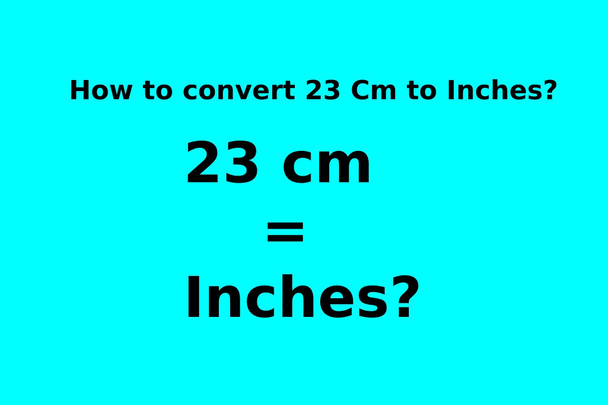 How to convert 23 Cm to Inches?